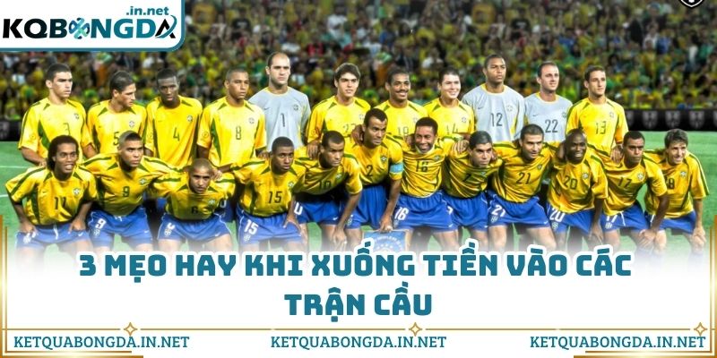 3 mẹo hay khi xuống tiền vào các trận cầu